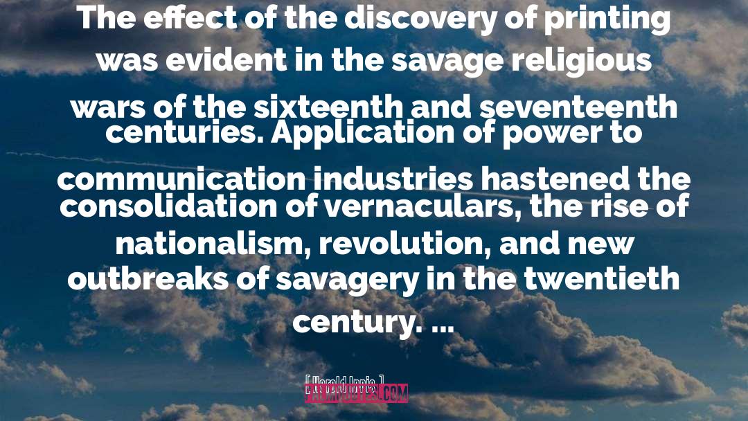 Harold Innis Quotes: The effect of the discovery