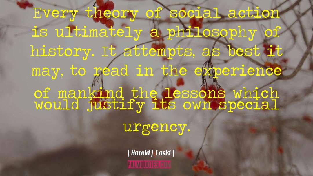 Harold J. Laski Quotes: Every theory of social action