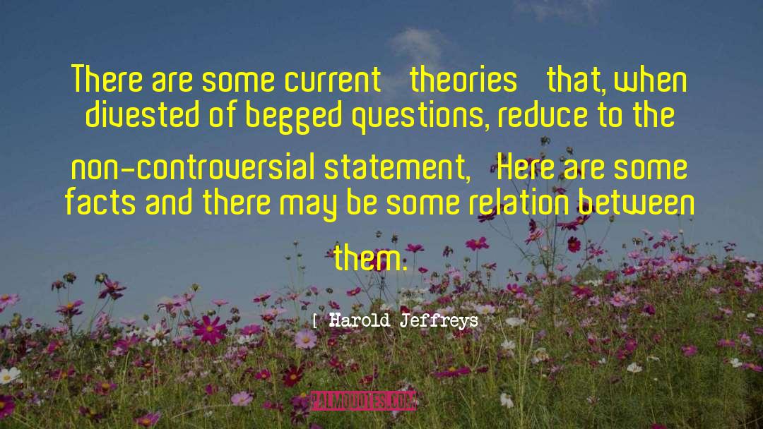 Harold Jeffreys Quotes: There are some current 'theories'