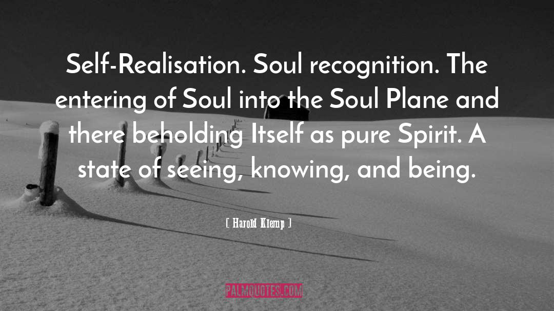 Harold Klemp Quotes: Self-Realisation. Soul recognition. The entering