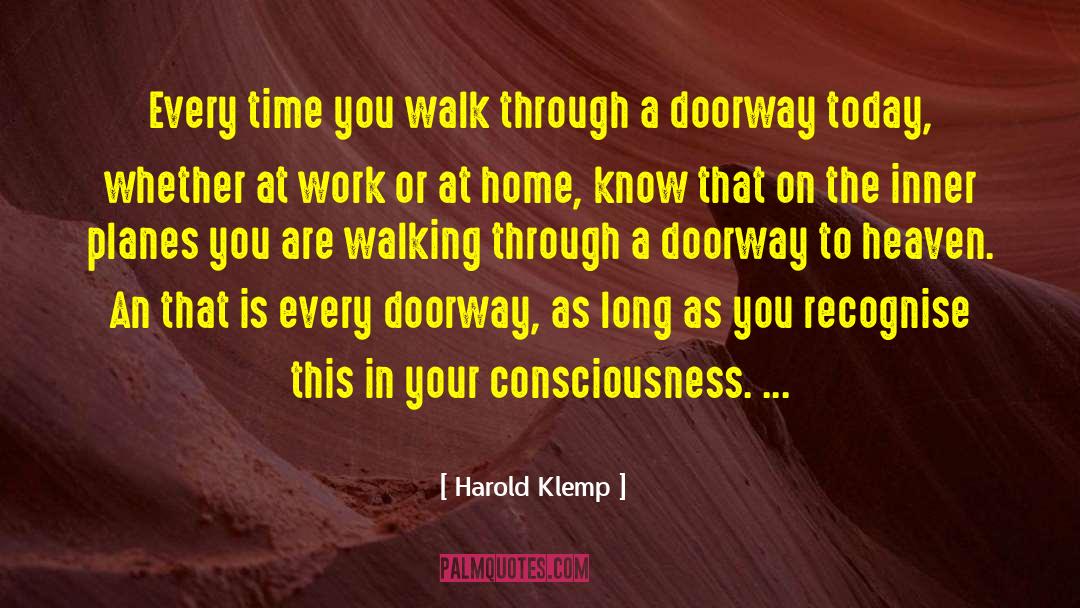 Harold Klemp Quotes: Every time you walk through