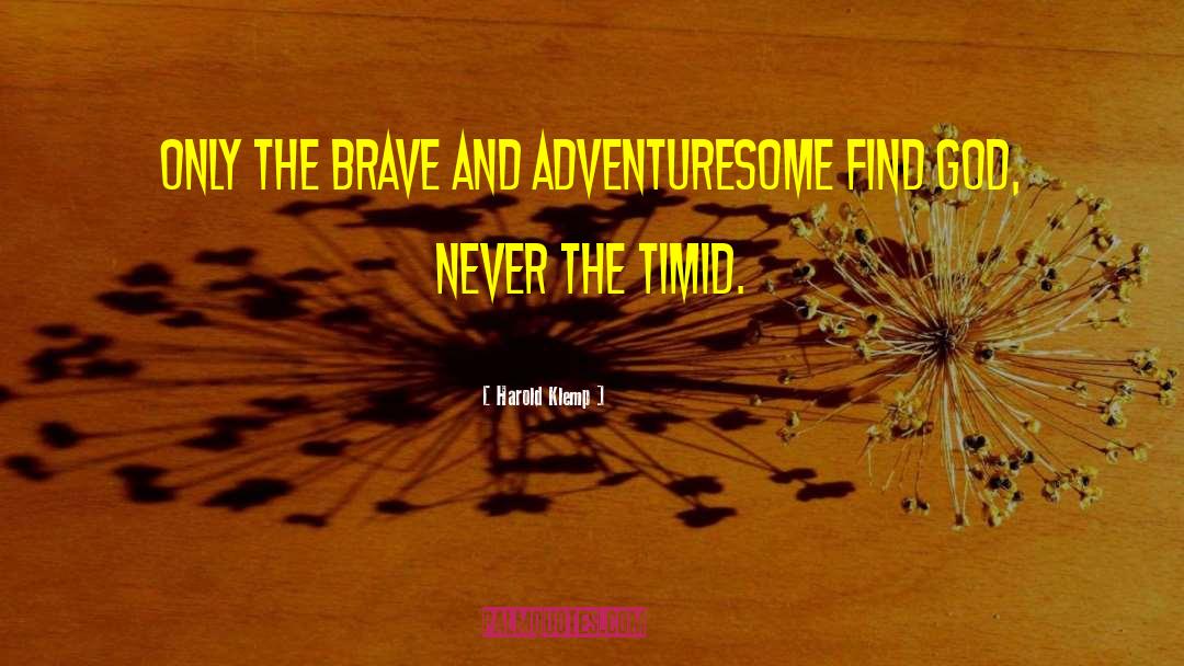 Harold Klemp Quotes: Only the brave and adventuresome