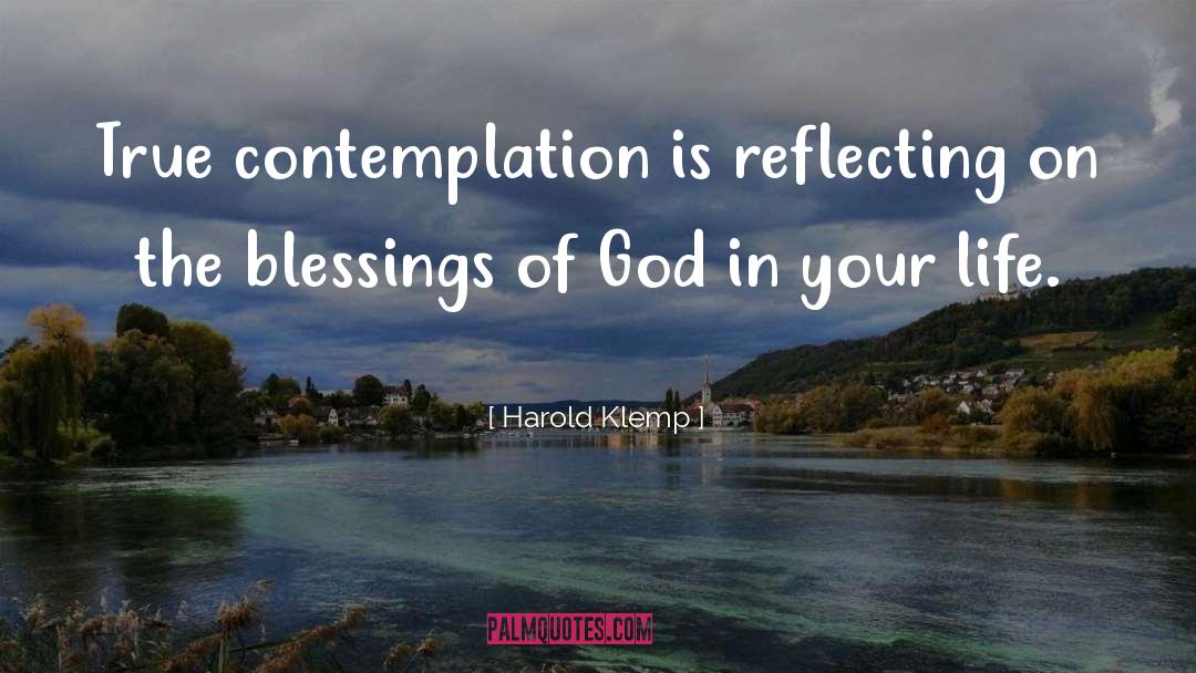Harold Klemp Quotes: True contemplation is reflecting on