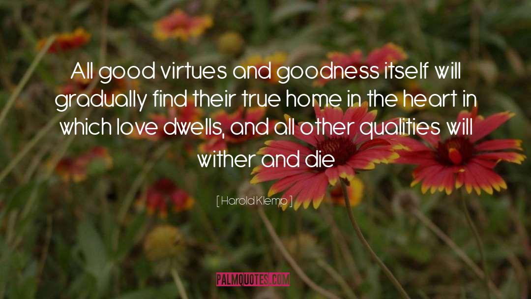 Harold Klemp Quotes: All good virtues and goodness