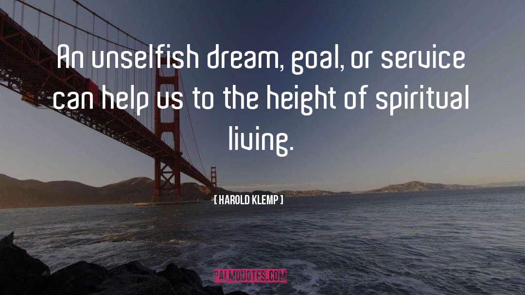 Harold Klemp Quotes: An unselfish dream, goal, or