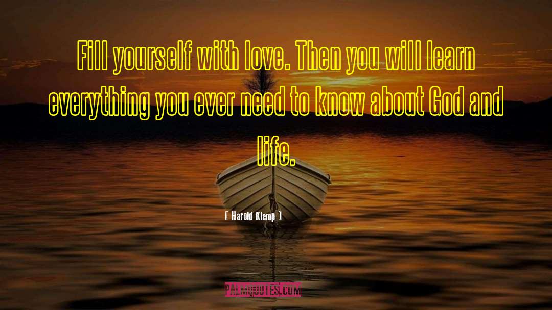 Harold Klemp Quotes: Fill yourself with love. Then