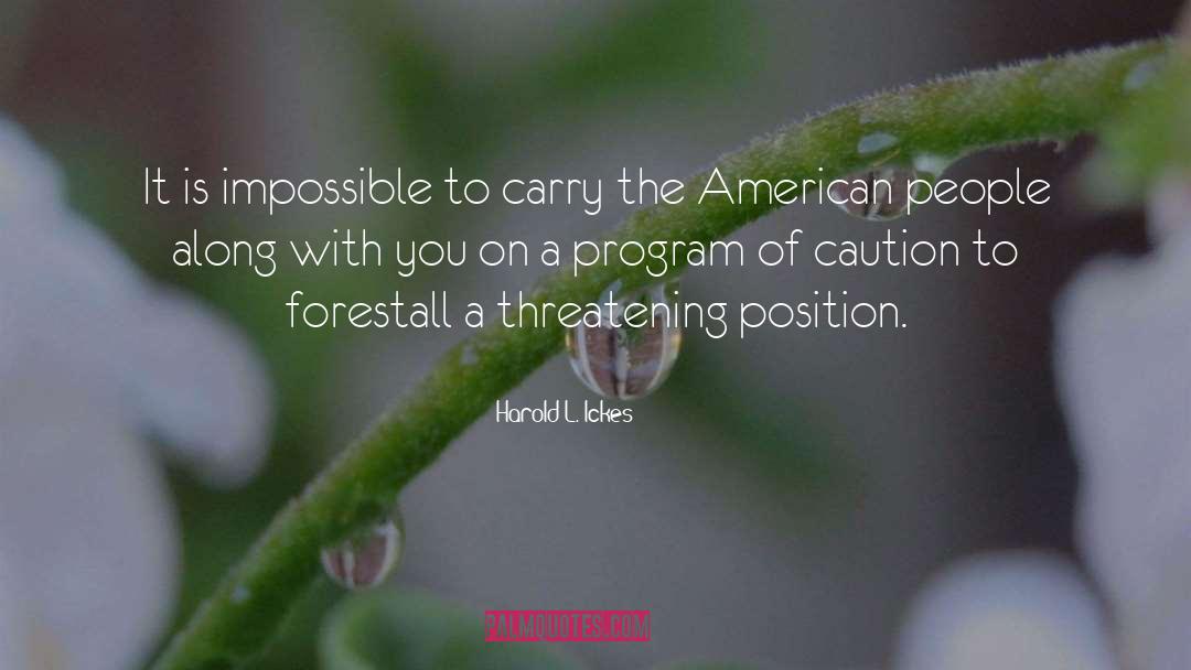 Harold L. Ickes Quotes: It is impossible to carry