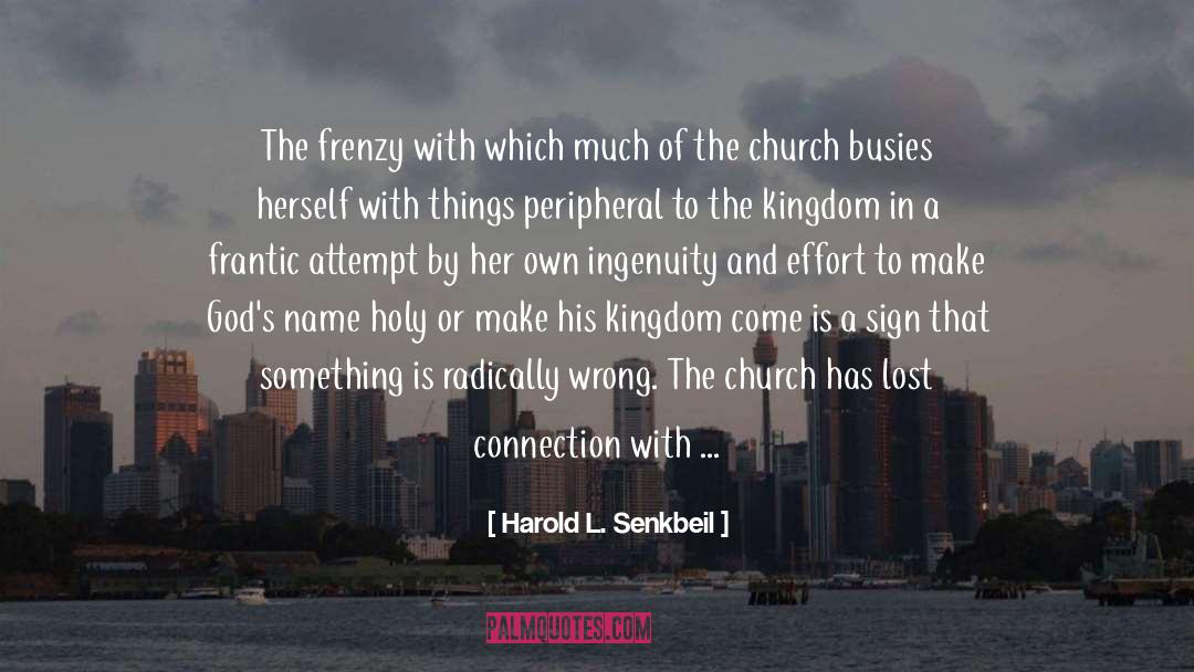 Harold L. Senkbeil Quotes: The frenzy with which much