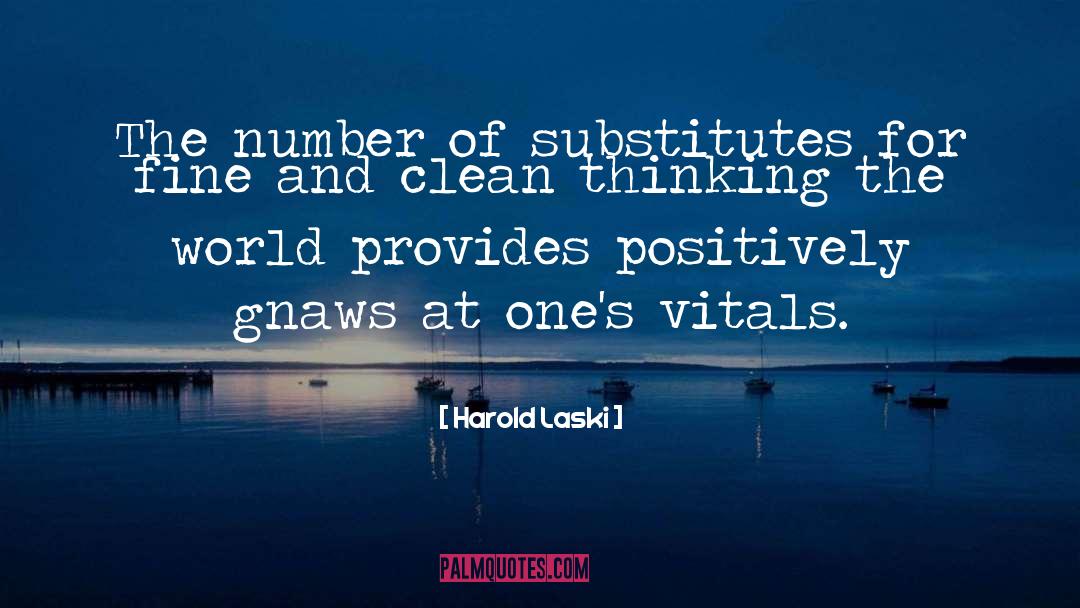 Harold Laski Quotes: The number of substitutes for