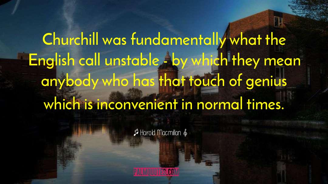 Harold Macmillan Quotes: Churchill was fundamentally what the