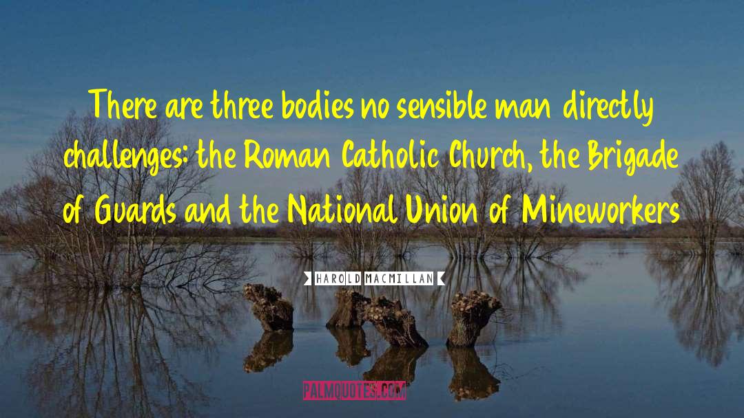 Harold Macmillan Quotes: There are three bodies no