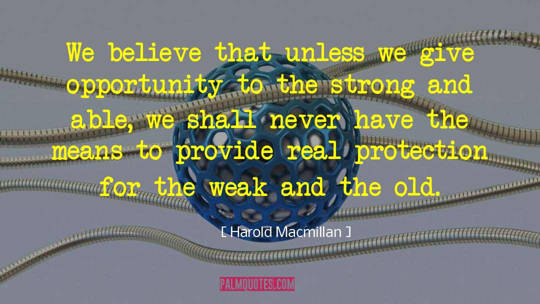 Harold Macmillan Quotes: We believe that unless we