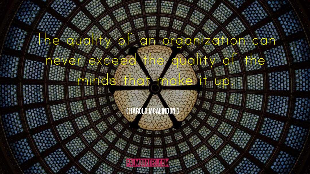Harold McAlindon Quotes: The quality of an organization