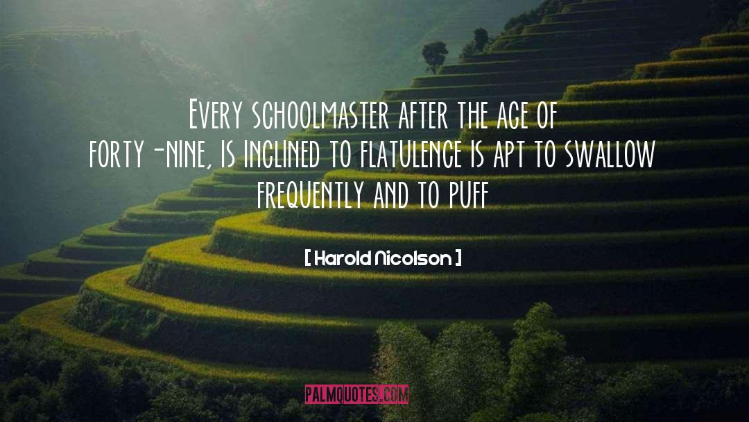 Harold Nicolson Quotes: Every schoolmaster after the age