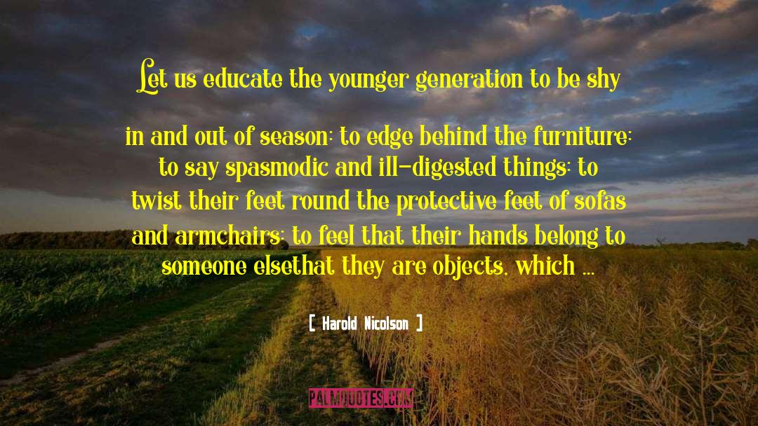 Harold Nicolson Quotes: Let us educate the younger