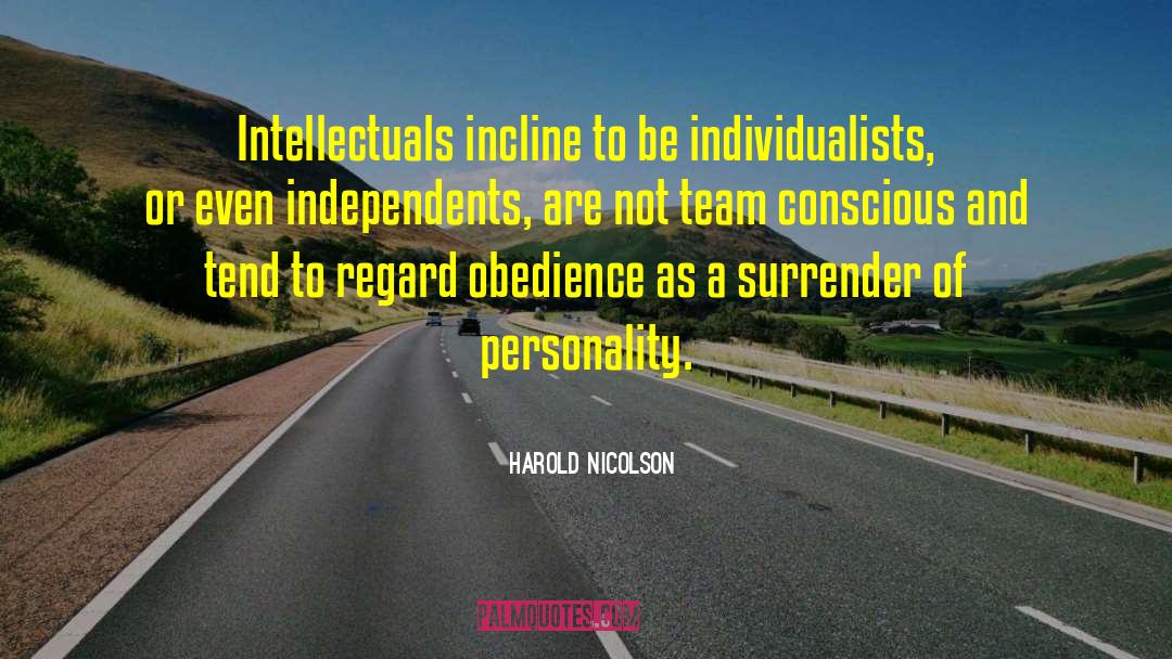 Harold Nicolson Quotes: Intellectuals incline to be individualists,