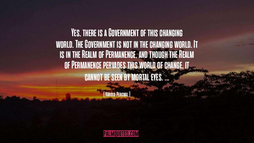 Harold Percival Quotes: Yes, there is a Government