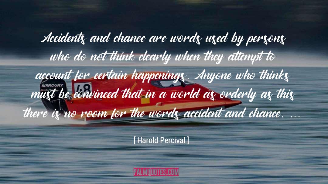 Harold Percival Quotes: Accidents and chance are words