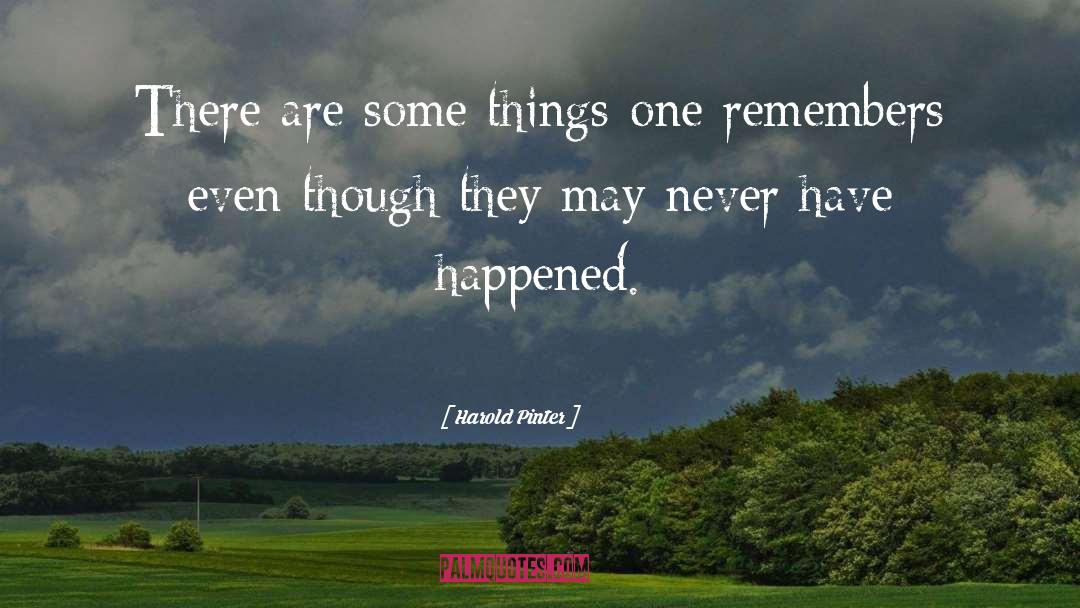 Harold Pinter Quotes: There are some things one