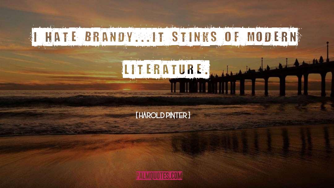 Harold Pinter Quotes: I hate brandy...it stinks of