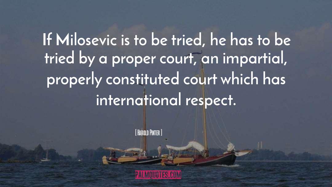 Harold Pinter Quotes: If Milosevic is to be