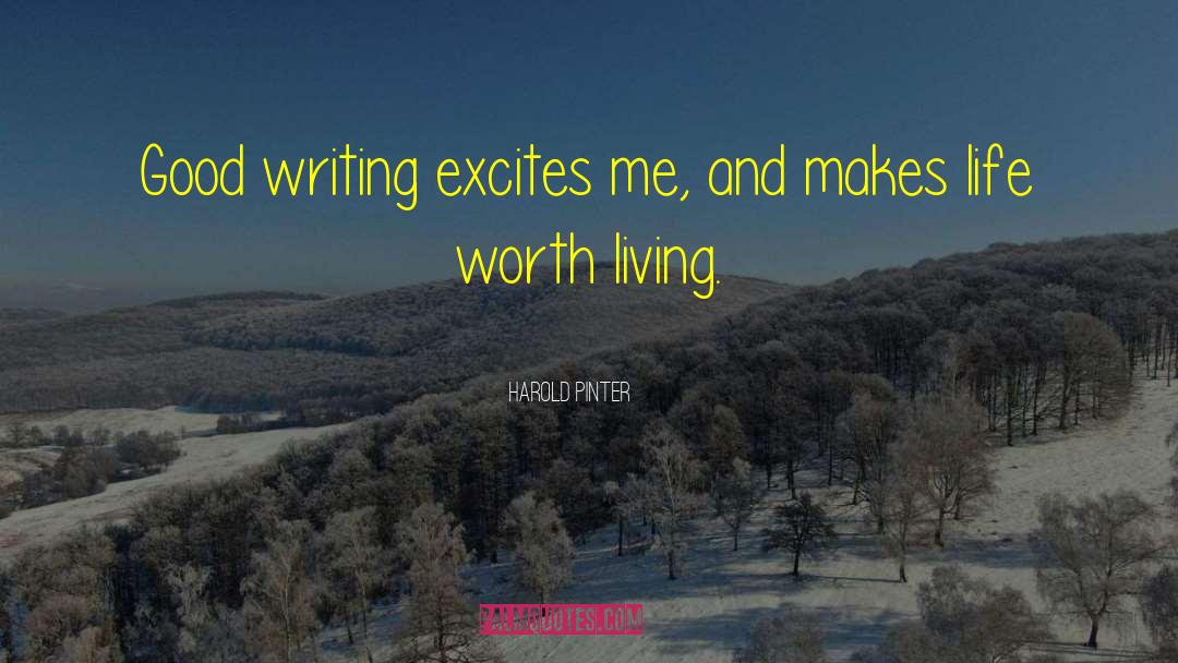 Harold Pinter Quotes: Good writing excites me, and