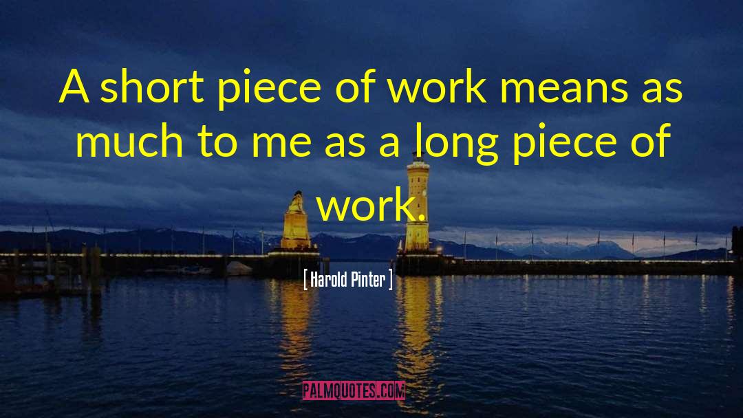 Harold Pinter Quotes: A short piece of work