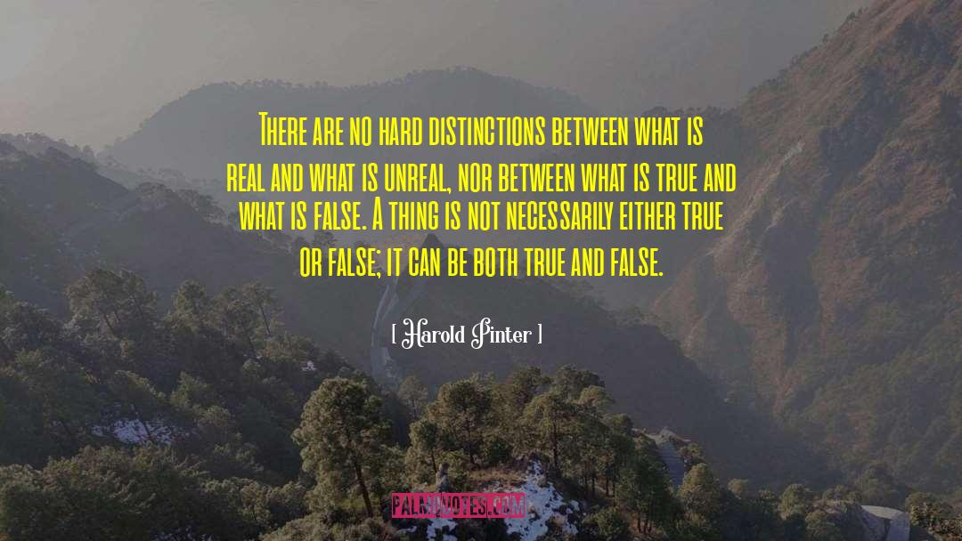 Harold Pinter Quotes: There are no hard distinctions