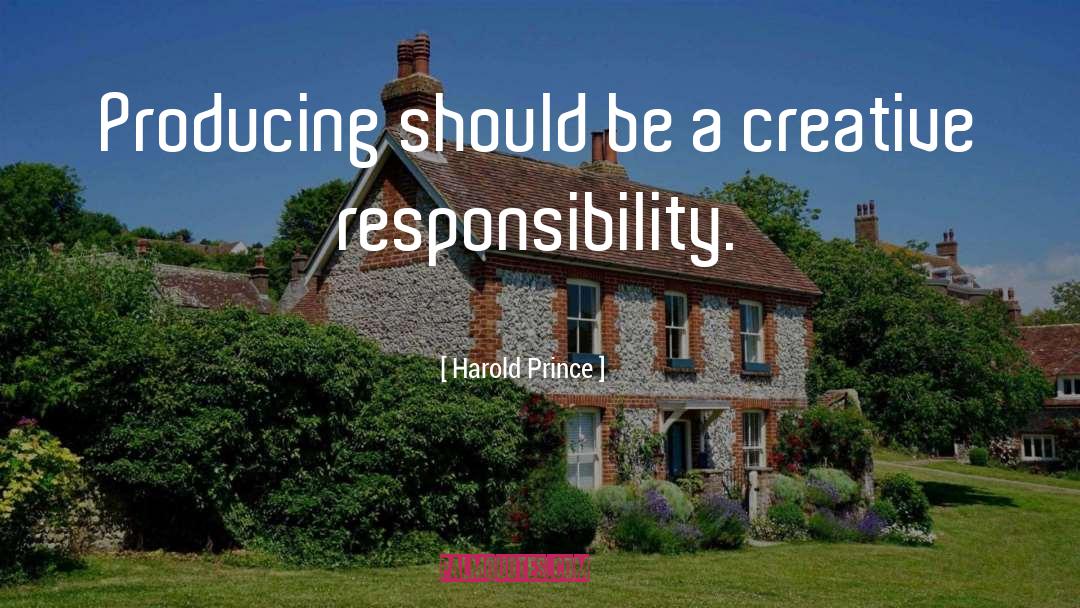 Harold Prince Quotes: Producing should be a creative