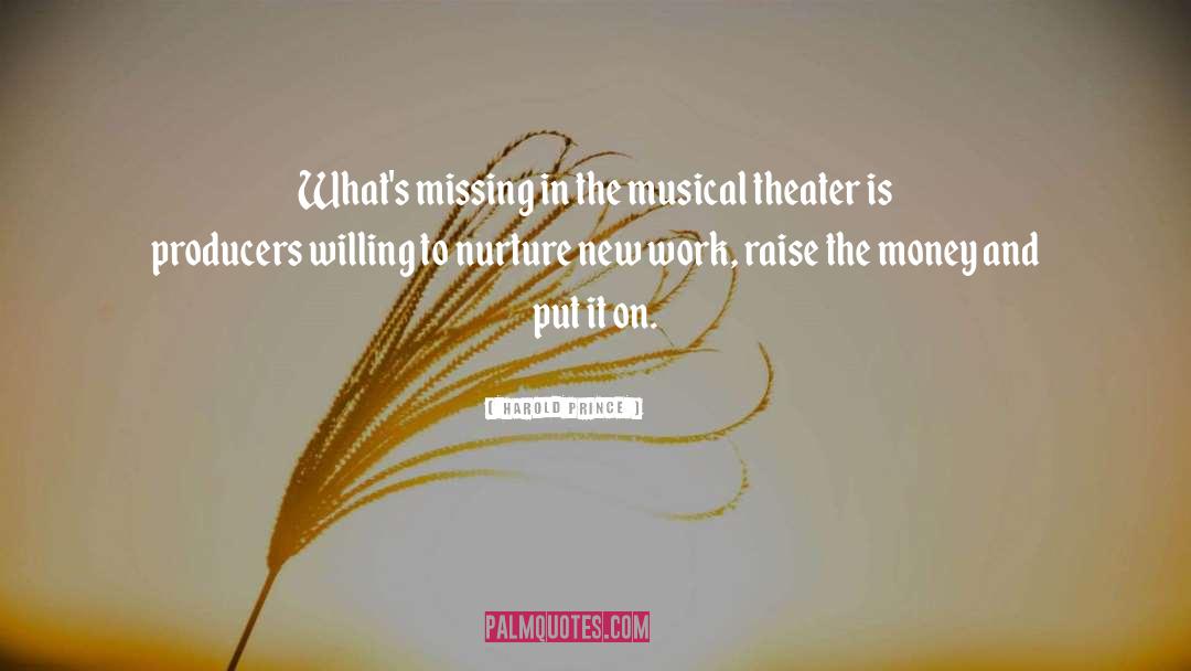 Harold Prince Quotes: What's missing in the musical