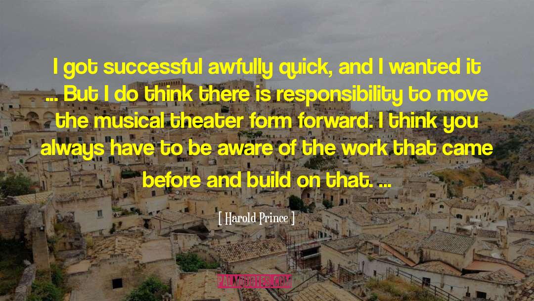 Harold Prince Quotes: I got successful awfully quick,