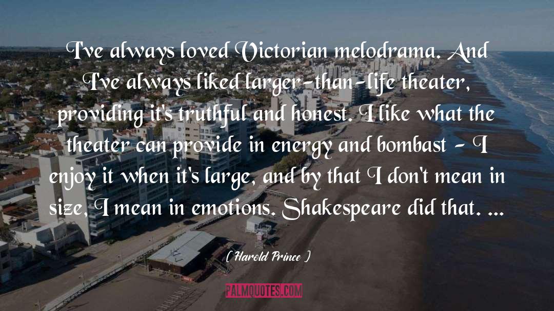 Harold Prince Quotes: I've always loved Victorian melodrama.