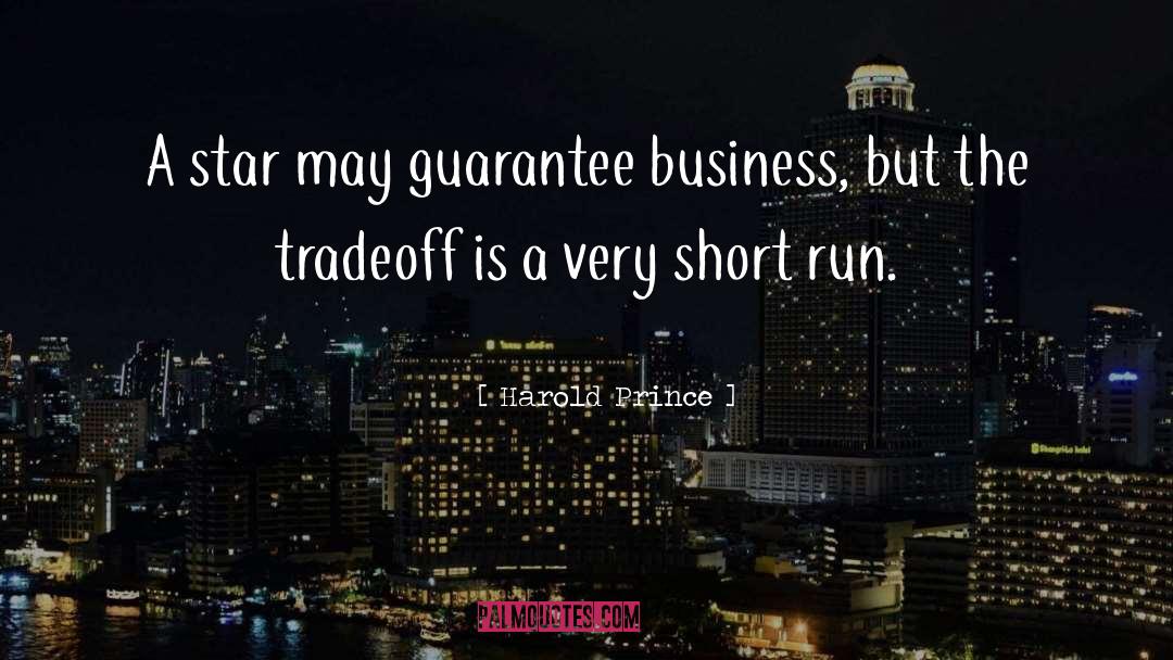 Harold Prince Quotes: A star may guarantee business,