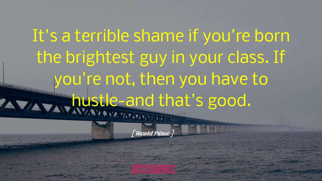Harold Prince Quotes: It's a terrible shame if
