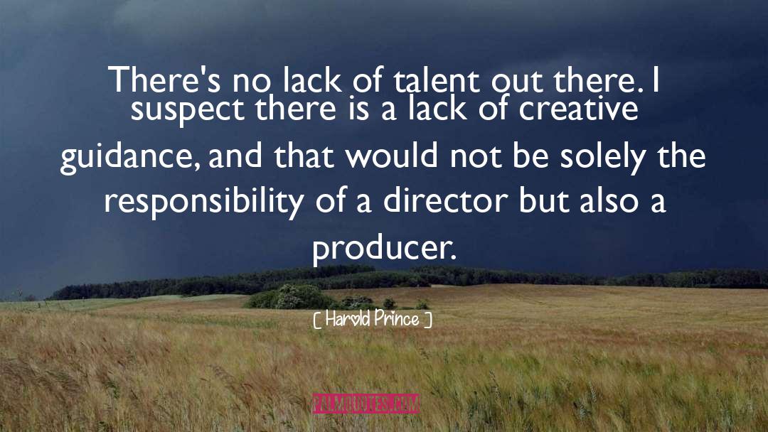 Harold Prince Quotes: There's no lack of talent