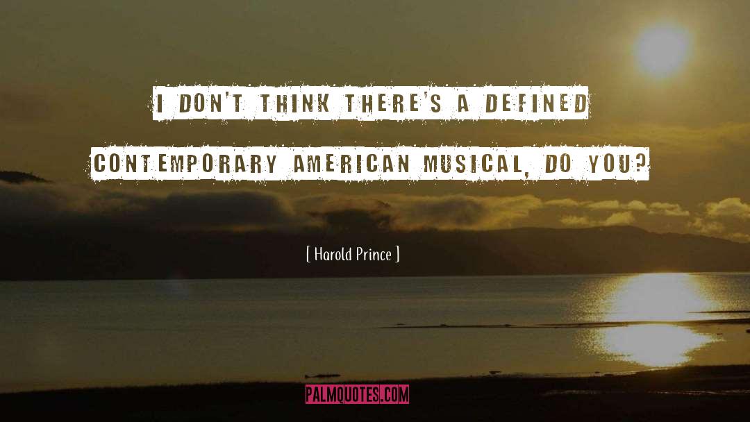 Harold Prince Quotes: I don't think there's a