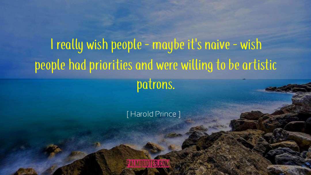 Harold Prince Quotes: I really wish people -