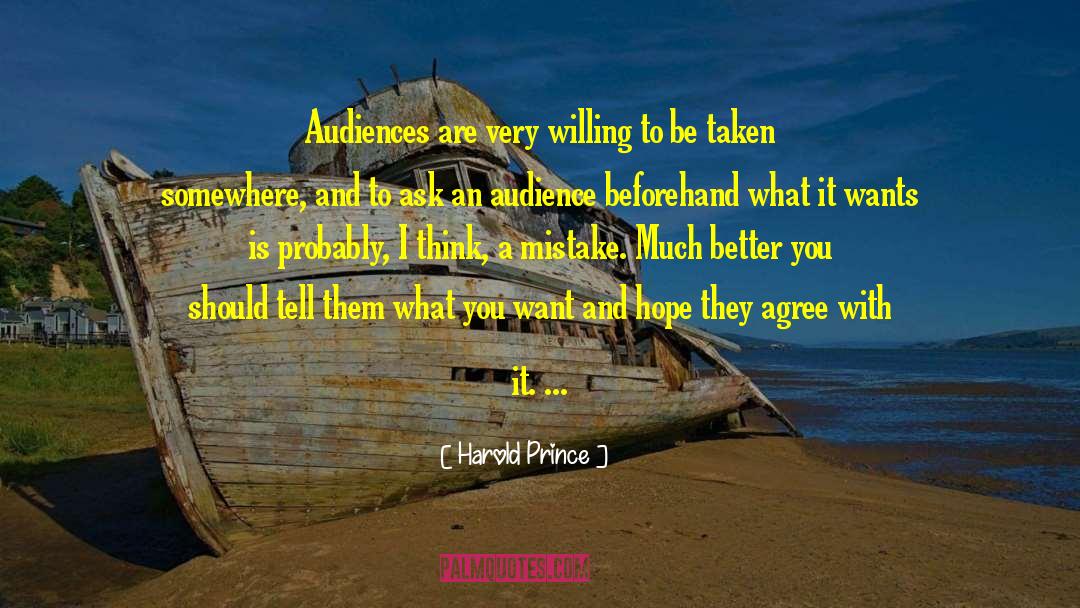 Harold Prince Quotes: Audiences are very willing to