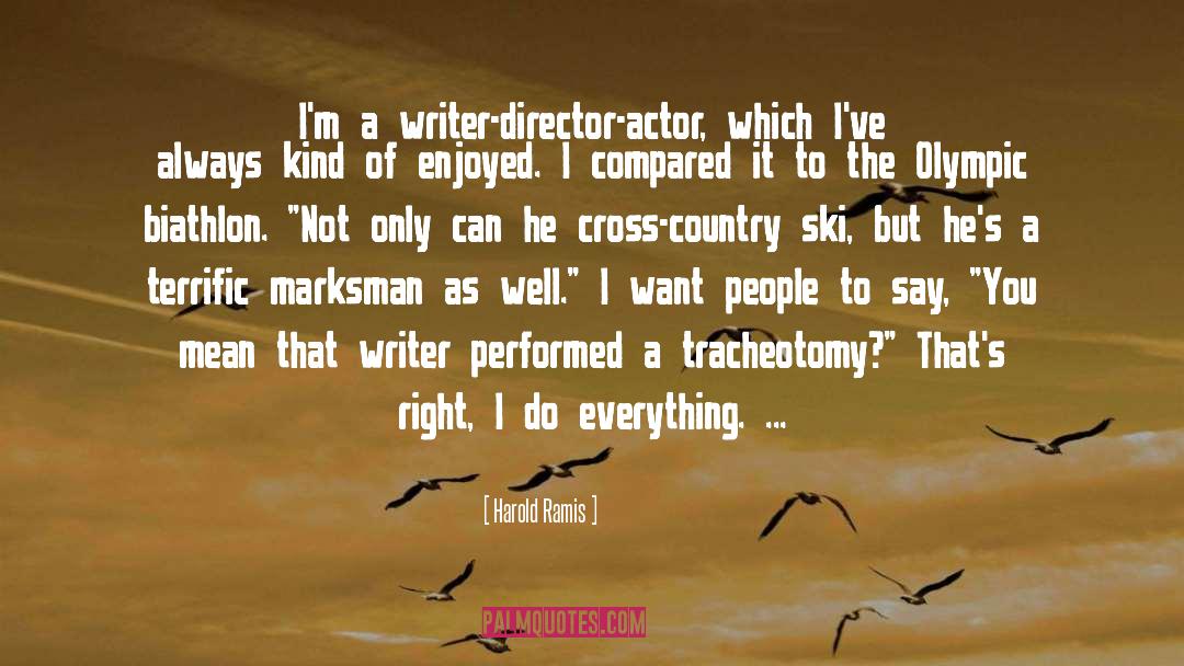 Harold Ramis Quotes: I'm a writer-director-actor, which I've