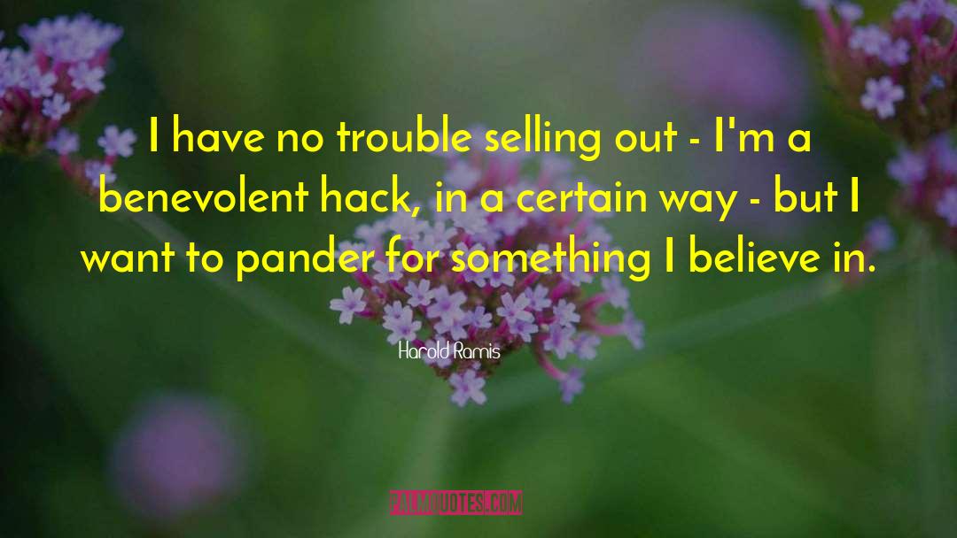 Harold Ramis Quotes: I have no trouble selling