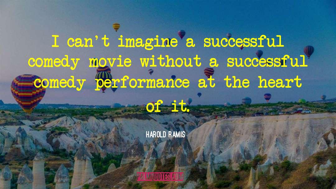 Harold Ramis Quotes: I can't imagine a successful