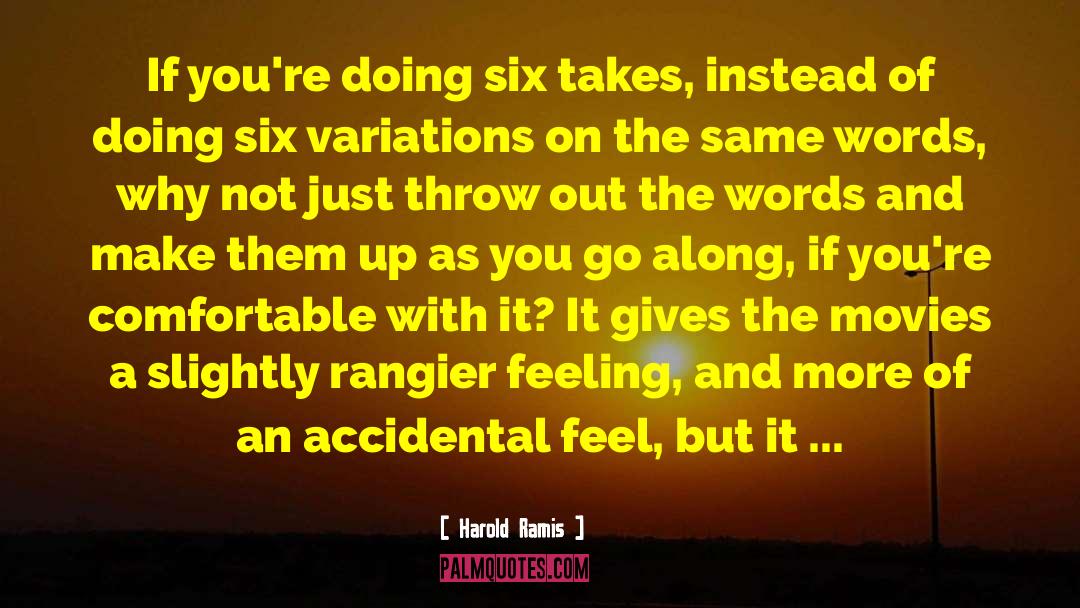 Harold Ramis Quotes: If you're doing six takes,