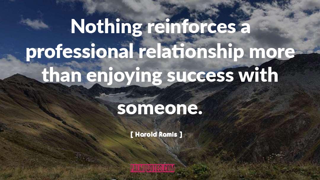 Harold Ramis Quotes: Nothing reinforces a professional relationship