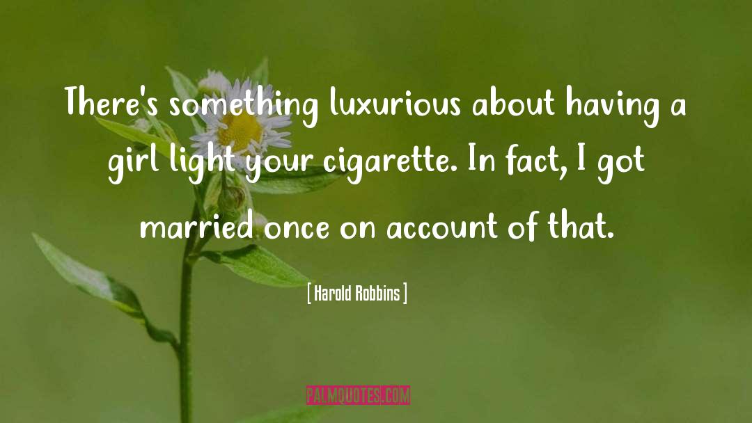 Harold Robbins Quotes: There's something luxurious about having