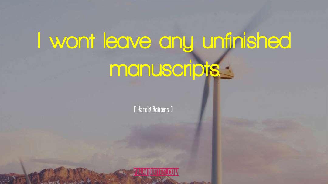 Harold Robbins Quotes: I won't leave any unfinished
