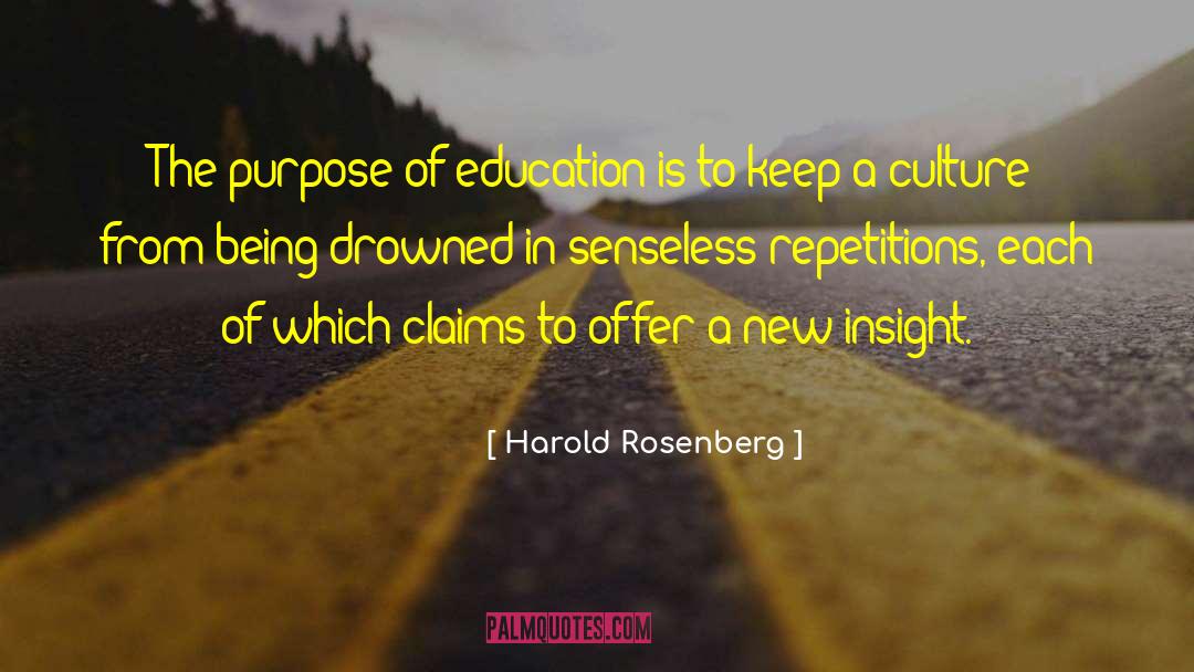 Harold Rosenberg Quotes: The purpose of education is