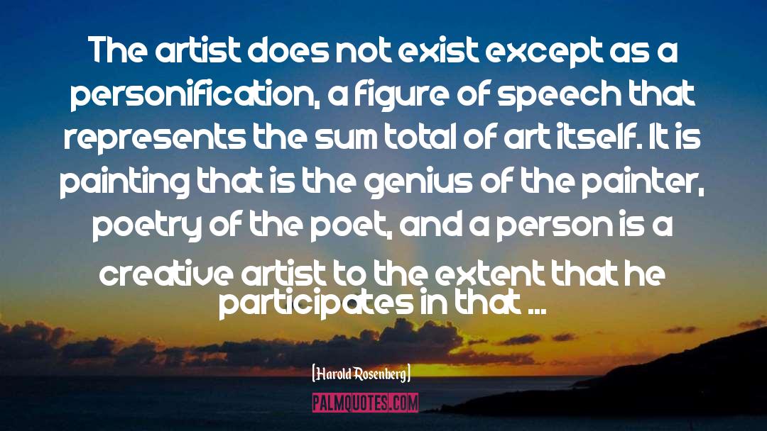 Harold Rosenberg Quotes: The artist does not exist