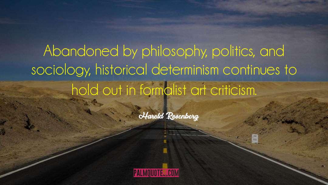 Harold Rosenberg Quotes: Abandoned by philosophy, politics, and