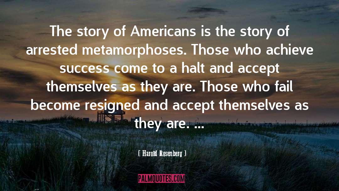 Harold Rosenberg Quotes: The story of Americans is