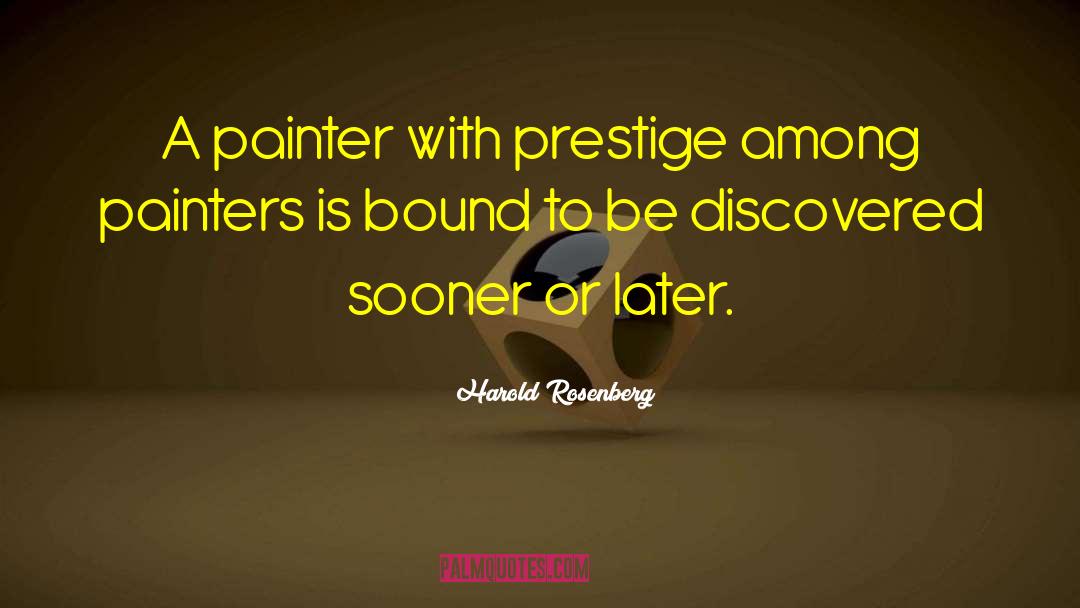 Harold Rosenberg Quotes: A painter with prestige among